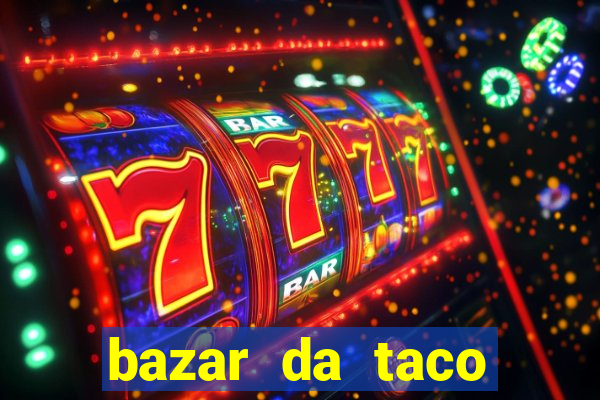 bazar da taco agendamento online